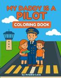 My Daddy Is a Pilot: A coloring book for kids
