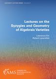 Lectures American Mathematical Society University Lecture Series- Lectures on the Syzygies and Geometry of Algebraic Varieties