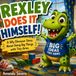 Rexley Rexley Does It Himself!: A Silly Dinosaur Story About Doing Big Things with Tiny Arms