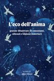L'eco dell'anima: Poesie illustrate di emozioni, silenzi e visioni interiori