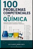 100 Libri GmbH 100 problemas competenciales de Química: Problemas resueltos de nivel avanzado para Bachillerato, universidad y oposiciones