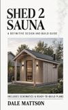 Shed 2 Sauna: A Definitive Design and Build Guide