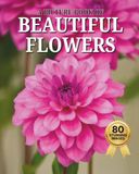 Beautiful Flowers: A Picture Book of 80 Stunning Flower Photos for Seniors and People Living with Alzheimer’s and Dementia (Memory Care Activities, Large Print)