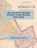 1891 Atlas of Queens County, Long Island, New York: A Color Facsimile of the Chester Wolverton Atlas: Every Plate of Old Queens, Including the Towns That Became Nassau County