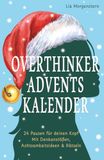 Overthinker Adventskalender: 24 Pausen für deinen Kopf – Mit Denkanstößen, Achtsamkeitsideen & Rätseln. Der Anti-Stress-Adventskalender für Grübler – Geschenkidee gegen Weihnachtsstress