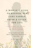 A Woman’s Guide to Keeping Her Lady Garden Fresh & Clean For Life: For Women Of Every Age & Stage of Womanhood