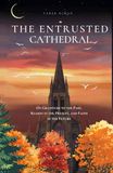 The Entrusted Cathedral: On Gratitude to The Past, Reason in The Present, and Faith in The Future
