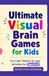 Ultimate Visual Brain Games for Kids: Fun Color, Pattern & Logic Activities for Ages 4–8