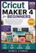 Cricut Maker 4 for Beginners 2026: The Complete Step-by-Step Guide to Mastering Design Space, Creating Stunning Projects, and Starting a Profitable Craft Business