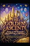 The Bol Hard Life Problems Worth Solving-The Golden Ascent. Aging as the Ultimate Architecture of Meaning