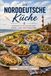 Die Norddeutsche Küche: herzhafte Klassiker aus Küste, Land und Tradition