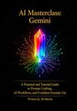 AI Masterclass: Gemini: A Practical Guide to Prompt Crafting, AI Workflows, and Confident Everyday Use