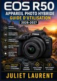 Canon EOS R50 Appareil Photo Hybride Guide d'Utilisation 2026-2027