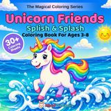 Unicorn Friends: Splish & Splash: A Magical Coloring Book for Kids Ages 3-8