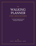 WALKING PLANNER FOR BEGINNER'S: A 52-Week Undated Daily Log & Motivational Journal to Build a Walking Habit