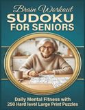 Brain Workout Sudoku for Seniors: Daily Mental Fitness with 250 Hard Level Large Print Puzzles
