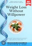 Weight Loss Without Willpower:: Simple Habits to Shed Pounds and Keep Them Off (Effortless Strategies to Control Cravings, Speed Up Metabolism, and Stay Fit for Life)