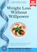Weight Loss Without Willpower:: Simple Habits to Shed Pounds and Keep Them Off (Effortless Strategies to Control Cravings, Speed Up Metabolism, and Stay Fit for Life)