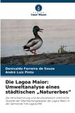 Die Verlag Unser Wissen Die Lagoa Maior: Umweltanalyse eines städtischen "Naturerbes": Die Verschlammung und die physikalisch-chemische Qualität der Oberflächengewässer der Lagoa Maior in der Gemeinde Três Lagoas/MS Paperback