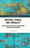 Heritage, Routledge Heritage, Power, and Liminality: Culture and the Crisis of Authoritarian Transitions in Myanmar Hardcover