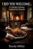 I BID YOU WELCOME...: A Culinary Journey Inspired by Dracula