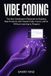 Vibe Coding: The Non-Developer's Playbook for Building Real Products with Claude Code, Cursor, and AI Without Learning to Program