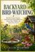 BACKYARD BIRD WATCHING: Identify Common Species, Understand their Natural Behaviors, Attract More Wildlife, and Enjoy Every Season
