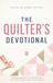 The Quilter's Devotional: A 40-Day Christian Devotional for Quilters, Fabric Crafters, and Sewists to Grow in Faith, Find Peace, and Draw Closer to Jesus Christ