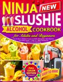 Ninja Slushie Alcohol Cookbook for Adults and Beginners