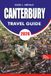 CANTERBURY Travel Guide 2026: Vacation Planner with Top Attractions, Hidden Gems, Historic Landmarks, Local Food, Day Trips, and Easy Itineraries
