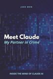 Meet Claude Meet Claude My Partner in Crime: Inside the Mind of Claude AI