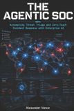 The Libri GmbH The Agentic SOC: Automating Threat Triage and Zero-Touch Incident Response with Enterprise AI: 2 Paperback