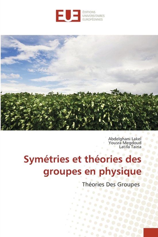 Symétries Editions Universitaires Europeennes Symétries et théories des groupes en physique