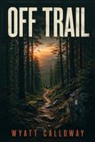 OFF Wyatt Calloway OFF TRAIL Paperback