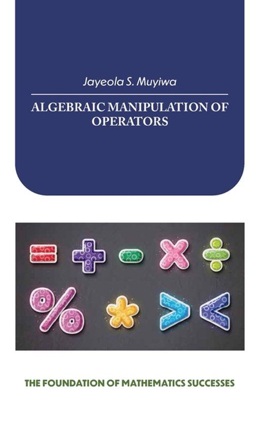 Algebraic Spines Algebraic Manipulation of Operators, the Foundation of Mathematics Successes