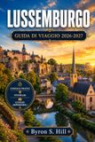 LUSSEMBURGO GUIDA DI VIAGGIO 2026-2027