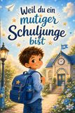Weil du ein mutiger Schuljunge bist: Liebevolle Mutmachgeschichten über Mut und Selbstvertrauen – das perfekte Geschenk zur Einschulung für Jungen in der 1. Klasse