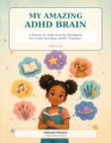 My Amazing ADHD Brain: A Parent & Child Activity Workbook for Understanding ADHD Together