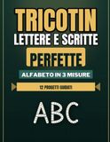 Tricotin Tricotin, Lettere e Scritte Perfette: Manuale illustrato con 12 progetti e alfabeto in 3 misure per imparare la tecnica, comporre nomi su misura e creare fiocchi nascita, anche se parti da zero