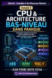 CPU & Architecture Bas-Niveau Sans Panique, Assembleur & Bas-Niveau Volume 5: Comprendre comment le processeur exécute réellement le code : registres, mémoire, cache, pipeline, x86, ARM et RISC-V