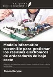 Modelo OmniScriptum SRL Modelo informático sostenible para gestionar los residuos electrónicos de ordenadores de bajo coste