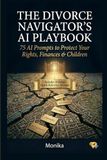 The Divorce Navigator's AI Playbook