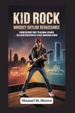 Kid Rock Whiskey Skyline Renaissance: From Detroit Grit to Global Stages The Loud Evolution of a Rule-Breaking Sound