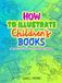 How to illustrate Children's books: A Practical Guide to Visual Storytelling