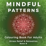 Mindful Patterns Colouring Book For Adults