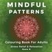 Mindful Patterns Colouring Book For Adults