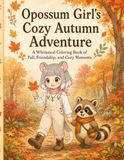 Opossum Girl's Cozy Autumn Adventure: A Whimsical Coloring Book of Fall, Friendship, and Cozy Moments
