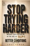 Stop Trying Harder: Weight Loss After 40 in the Age of GLP-1 The Better Conditions Method