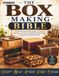 The Box Making Bible: A Complete Step-by-Step Guide to Designing, Building, and Finishing Beautiful Wooden Boxes for Beginners and Woodworkers