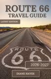 ROUTE 66 TRAVEL GUIDE: The Essential Companion to America’s Mother Road, Featuring Scenic Routes, Local Secrets, and Memorable Stops
